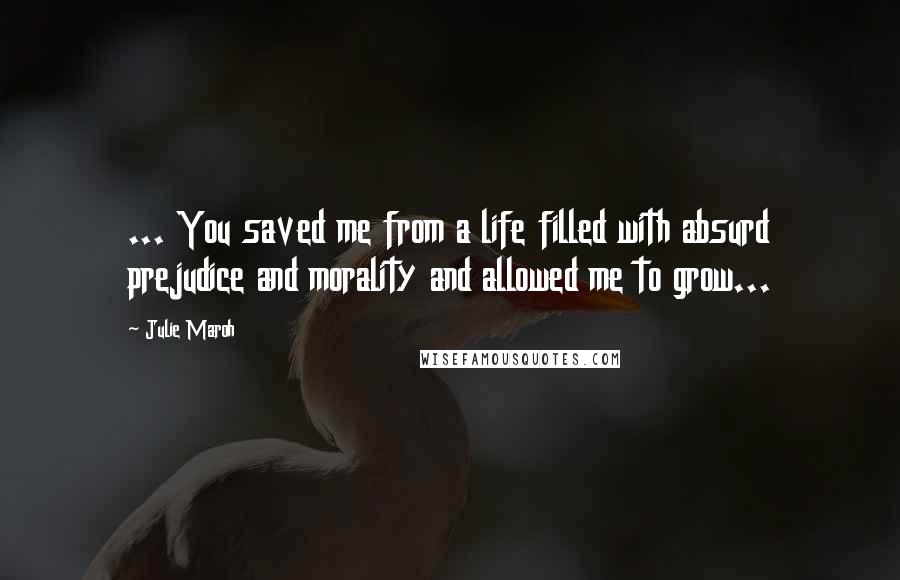 Julie Maroh Quotes: ... You saved me from a life filled with absurd prejudice and morality and allowed me to grow...