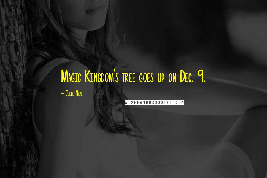 Julie Neal Quotes: Magic Kingdom's tree goes up on Dec. 9.