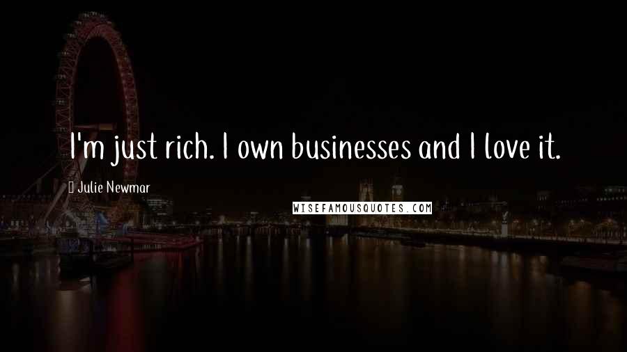 Julie Newmar Quotes: I'm just rich. I own businesses and I love it.