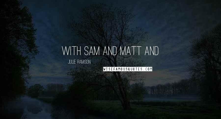 Julie Ramson Quotes: with Sam and Matt and