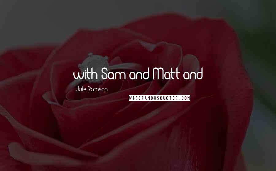 Julie Ramson Quotes: with Sam and Matt and