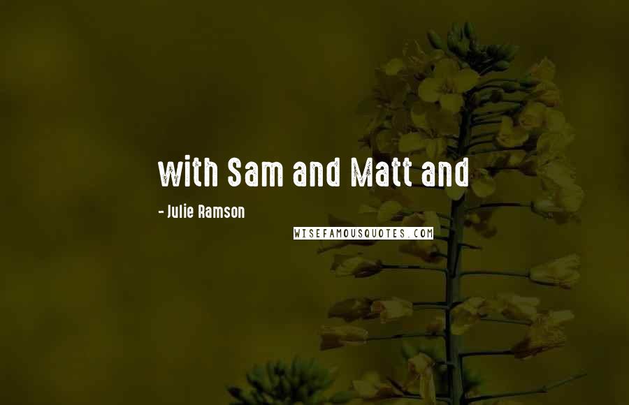 Julie Ramson Quotes: with Sam and Matt and