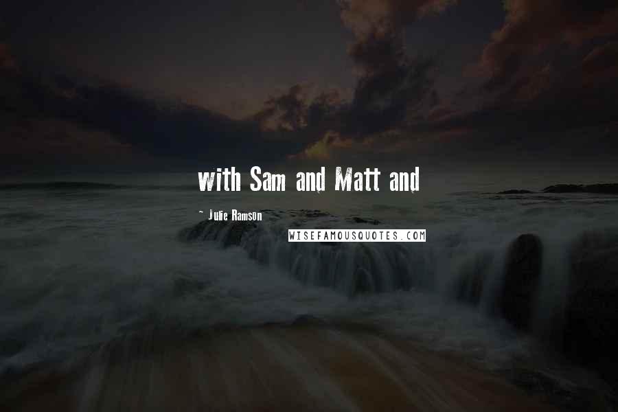 Julie Ramson Quotes: with Sam and Matt and