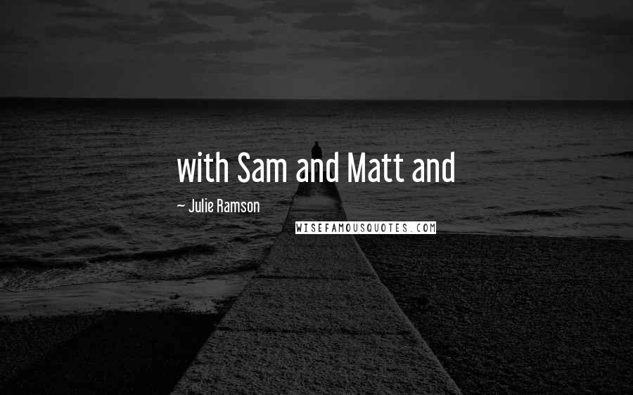 Julie Ramson Quotes: with Sam and Matt and