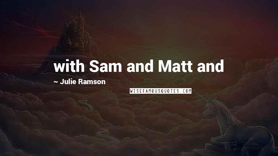 Julie Ramson Quotes: with Sam and Matt and