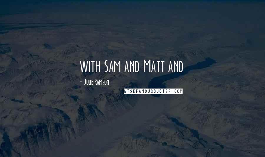 Julie Ramson Quotes: with Sam and Matt and