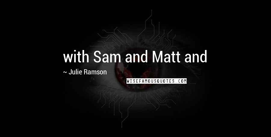 Julie Ramson Quotes: with Sam and Matt and