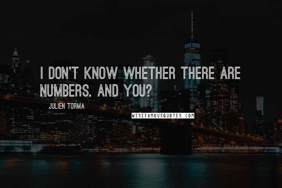 Julien Torma Quotes: I don't know whether there are numbers. And you?