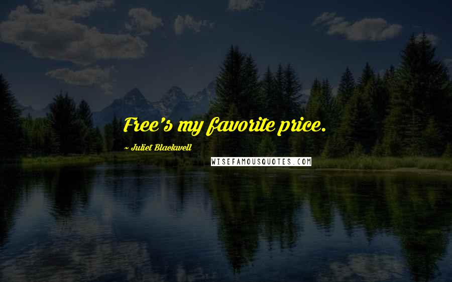Juliet Blackwell Quotes: Free's my favorite price.