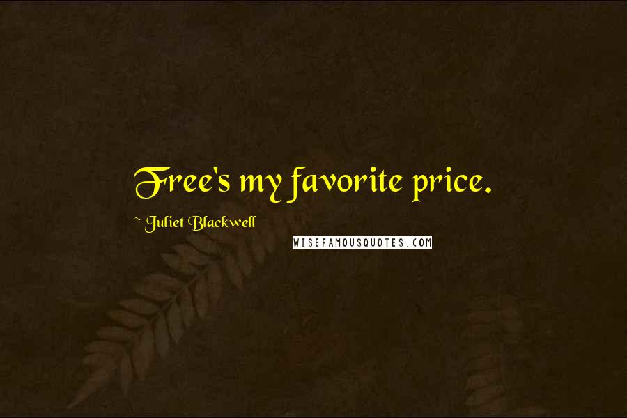 Juliet Blackwell Quotes: Free's my favorite price.