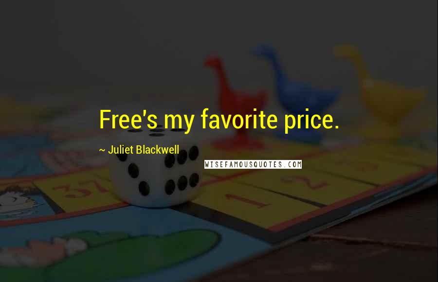 Juliet Blackwell Quotes: Free's my favorite price.