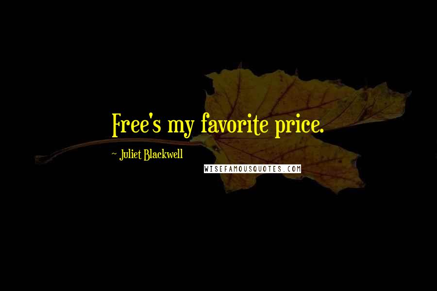 Juliet Blackwell Quotes: Free's my favorite price.