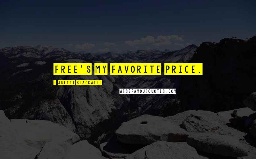 Juliet Blackwell Quotes: Free's my favorite price.