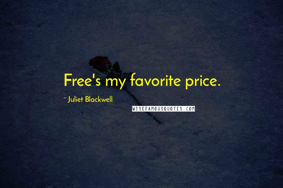 Juliet Blackwell Quotes: Free's my favorite price.