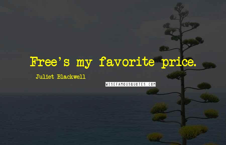 Juliet Blackwell Quotes: Free's my favorite price.