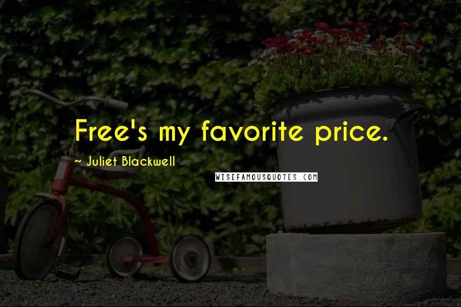 Juliet Blackwell Quotes: Free's my favorite price.