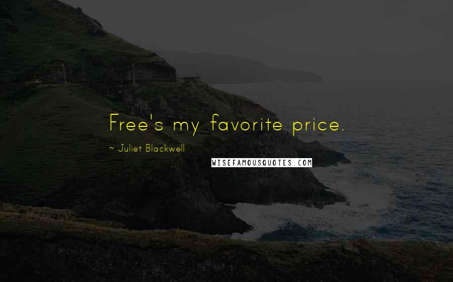 Juliet Blackwell Quotes: Free's my favorite price.
