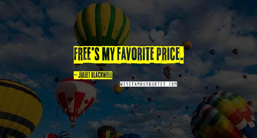 Juliet Blackwell Quotes: Free's my favorite price.