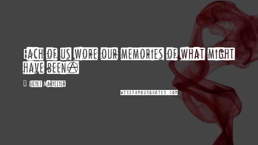 Juliet Marillier Quotes: Each of us wore our memories of what might have been.