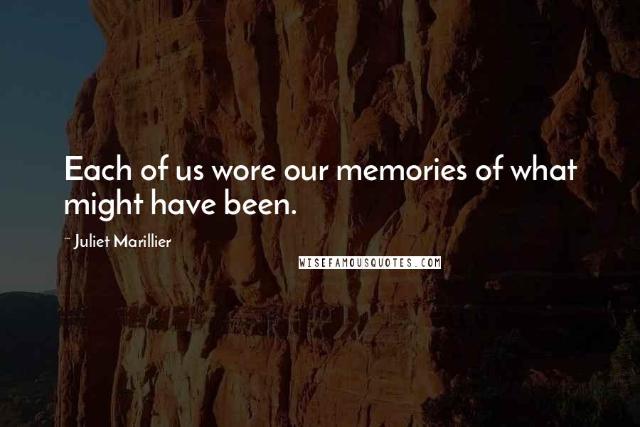 Juliet Marillier Quotes: Each of us wore our memories of what might have been.