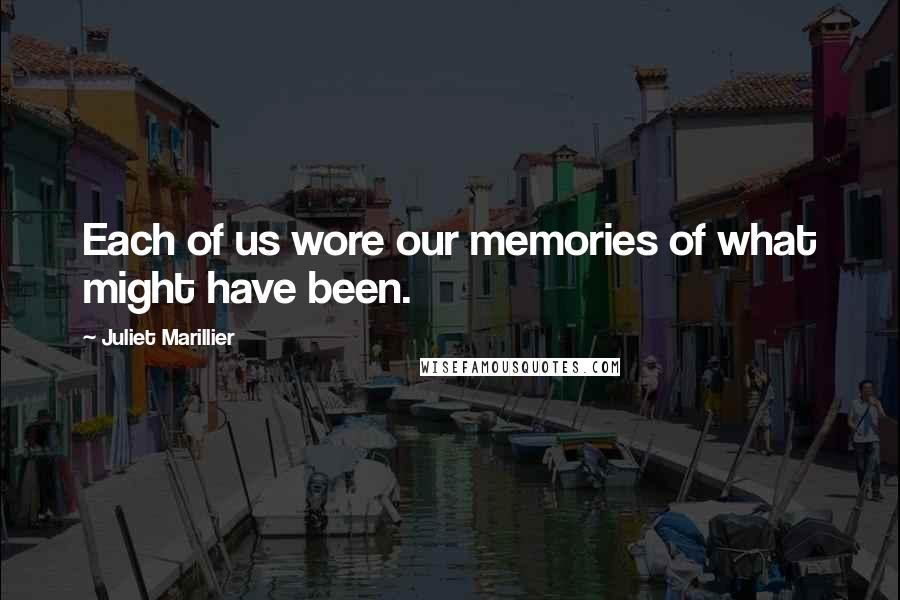 Juliet Marillier Quotes: Each of us wore our memories of what might have been.