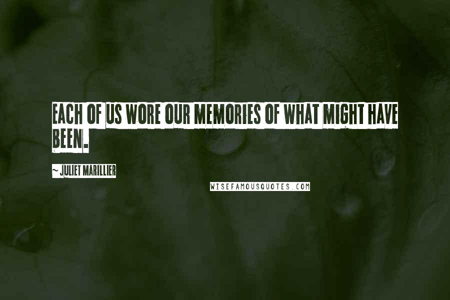 Juliet Marillier Quotes: Each of us wore our memories of what might have been.