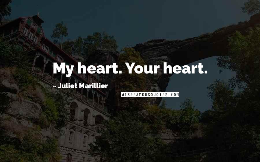 Juliet Marillier Quotes: My heart. Your heart.