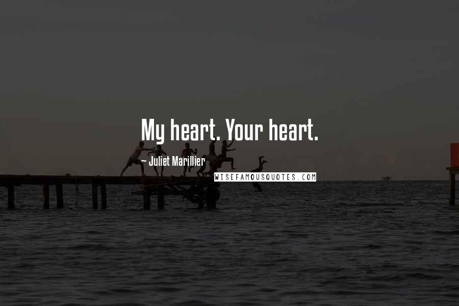 Juliet Marillier Quotes: My heart. Your heart.