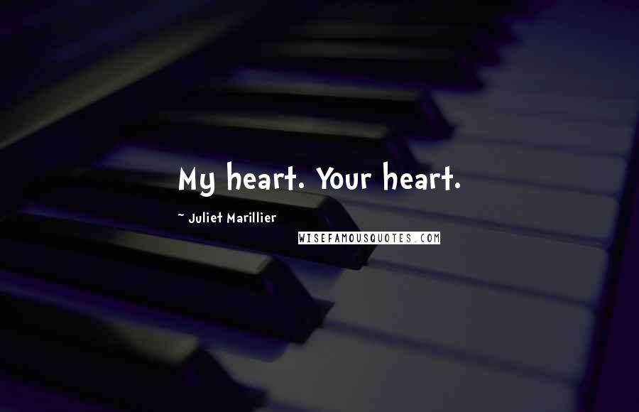 Juliet Marillier Quotes: My heart. Your heart.