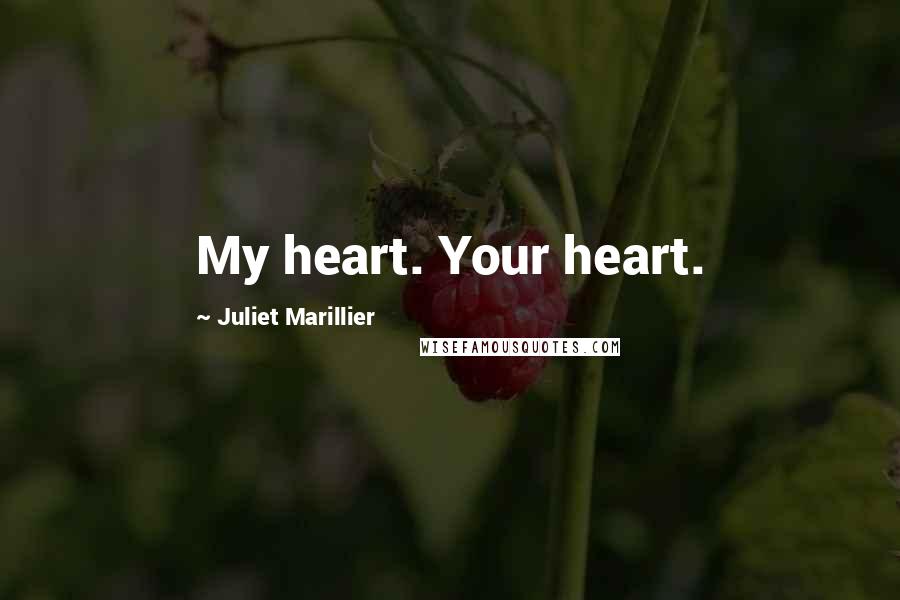 Juliet Marillier Quotes: My heart. Your heart.