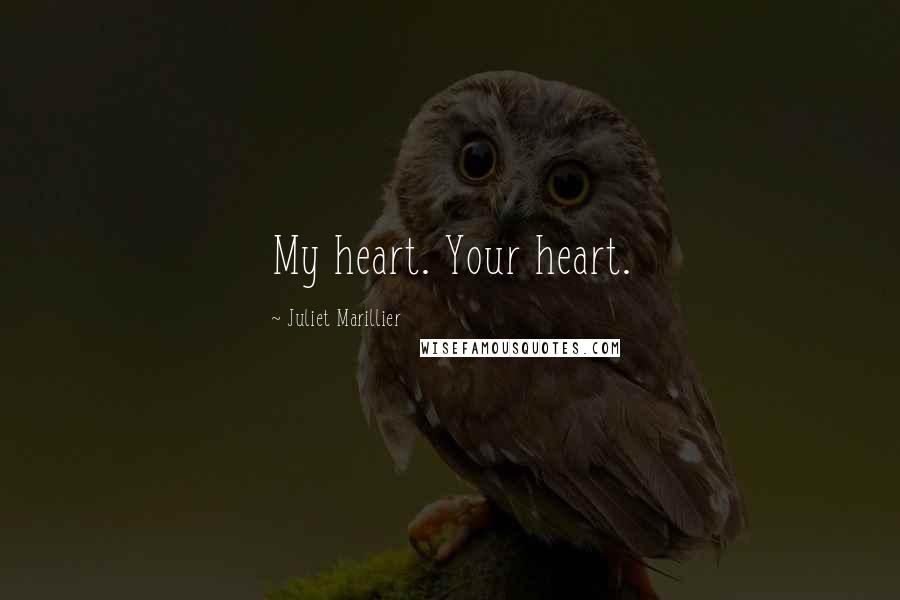 Juliet Marillier Quotes: My heart. Your heart.