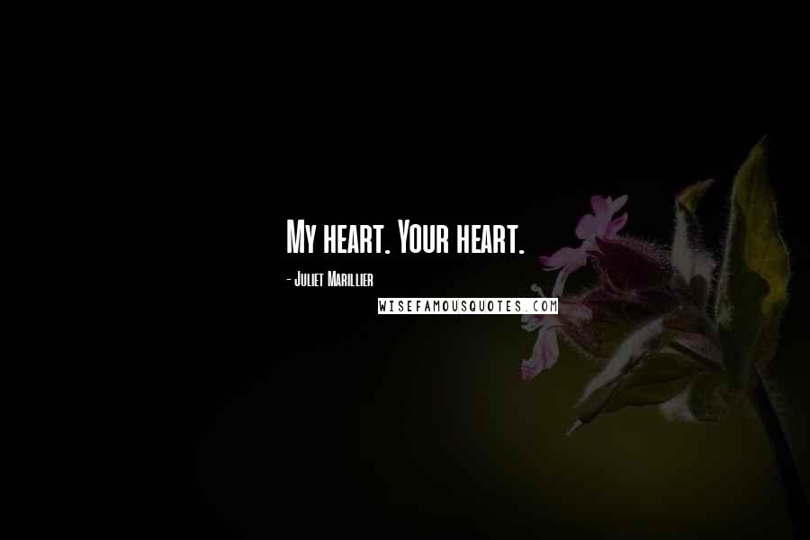 Juliet Marillier Quotes: My heart. Your heart.