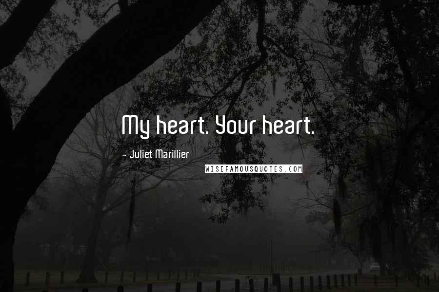 Juliet Marillier Quotes: My heart. Your heart.