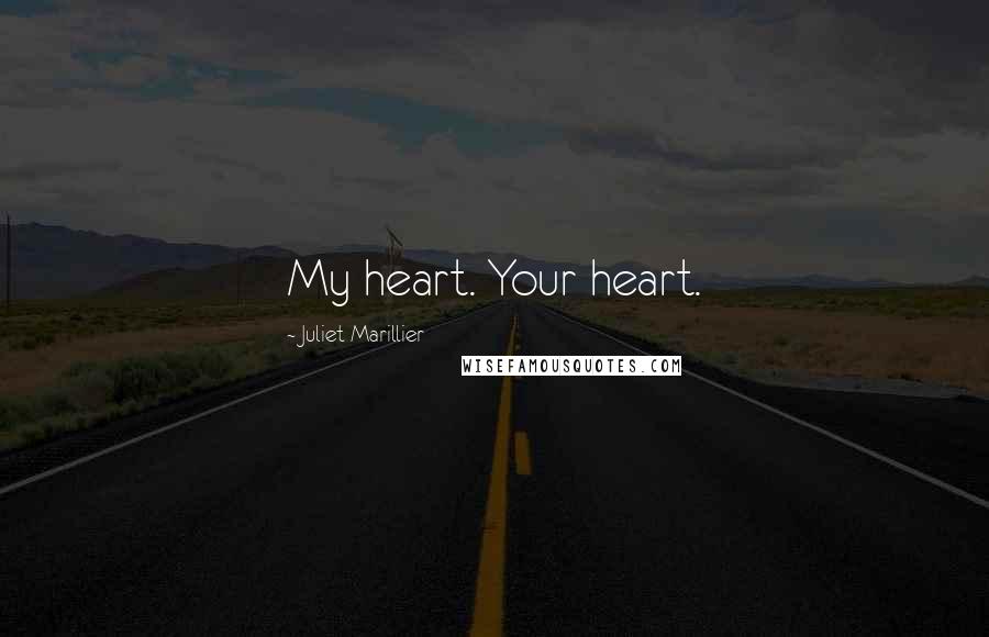 Juliet Marillier Quotes: My heart. Your heart.