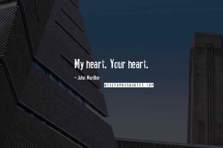 Juliet Marillier Quotes: My heart. Your heart.