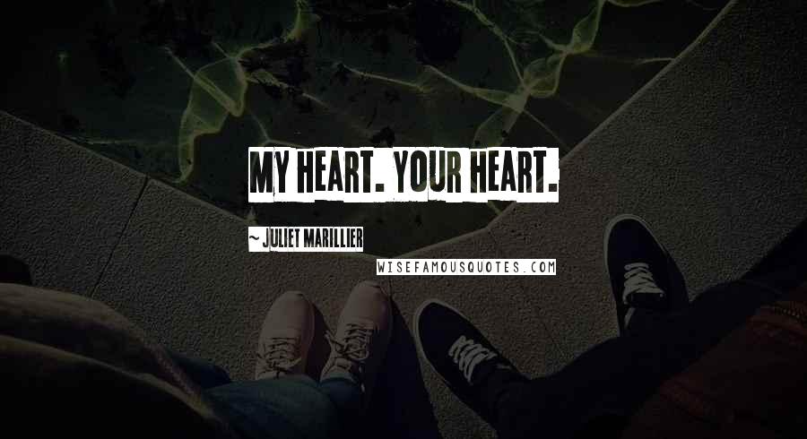 Juliet Marillier Quotes: My heart. Your heart.