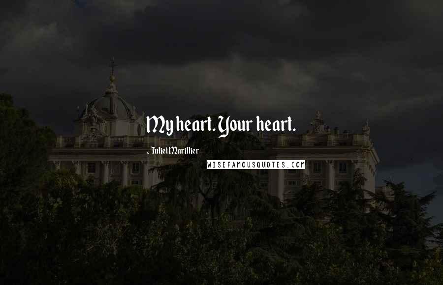 Juliet Marillier Quotes: My heart. Your heart.