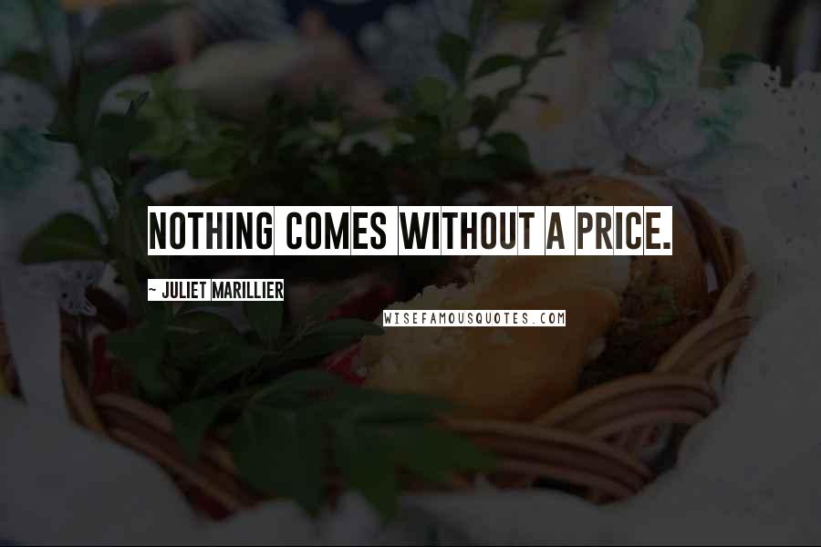Juliet Marillier Quotes: Nothing comes without a price.
