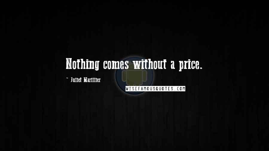 Juliet Marillier Quotes: Nothing comes without a price.