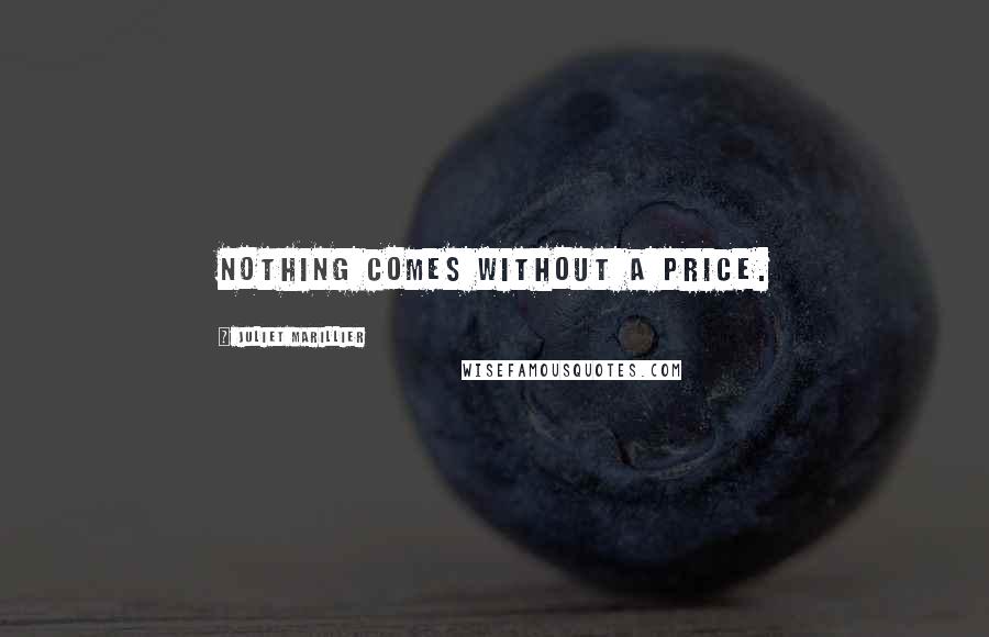 Juliet Marillier Quotes: Nothing comes without a price.
