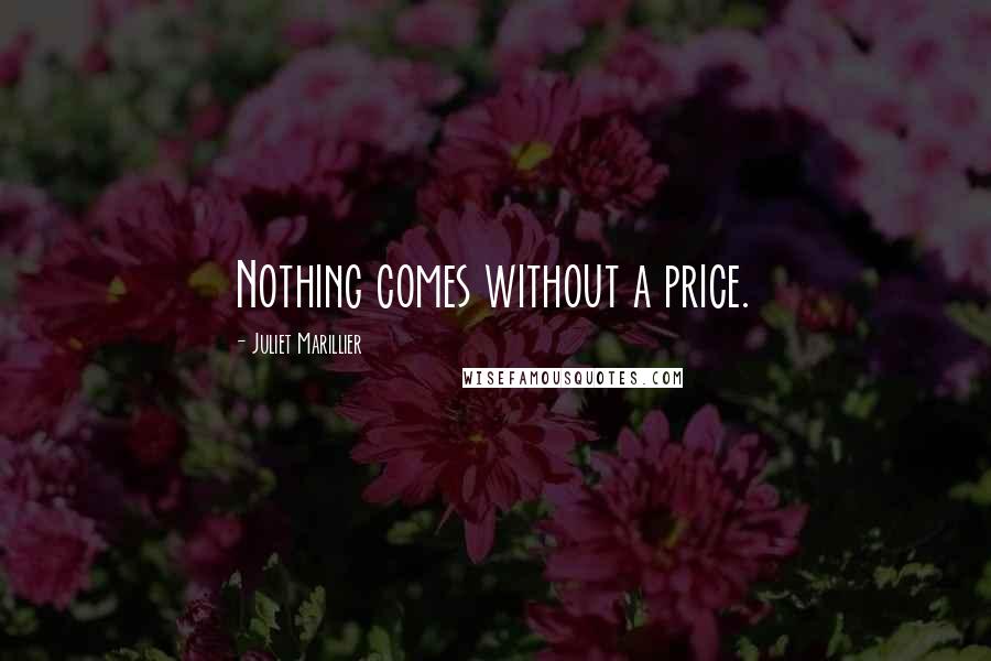 Juliet Marillier Quotes: Nothing comes without a price.