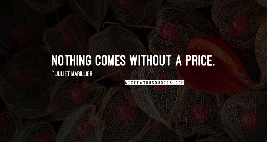 Juliet Marillier Quotes: Nothing comes without a price.