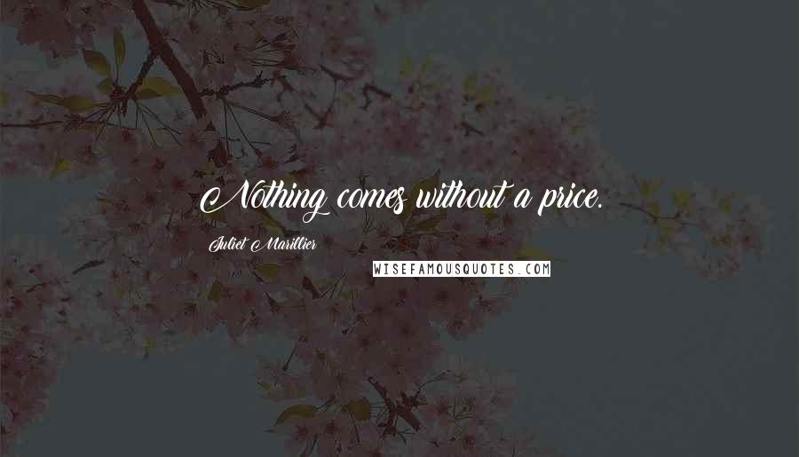 Juliet Marillier Quotes: Nothing comes without a price.