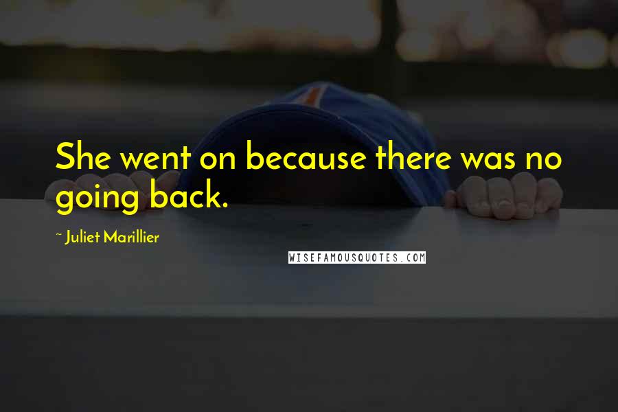 Juliet Marillier Quotes: She went on because there was no going back.