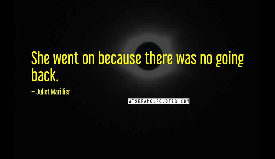 Juliet Marillier Quotes: She went on because there was no going back.
