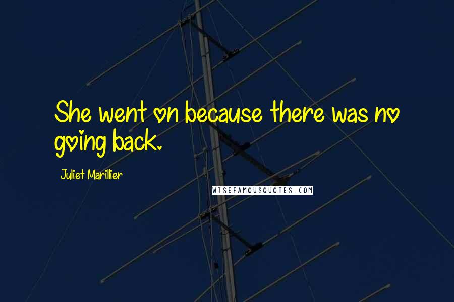 Juliet Marillier Quotes: She went on because there was no going back.