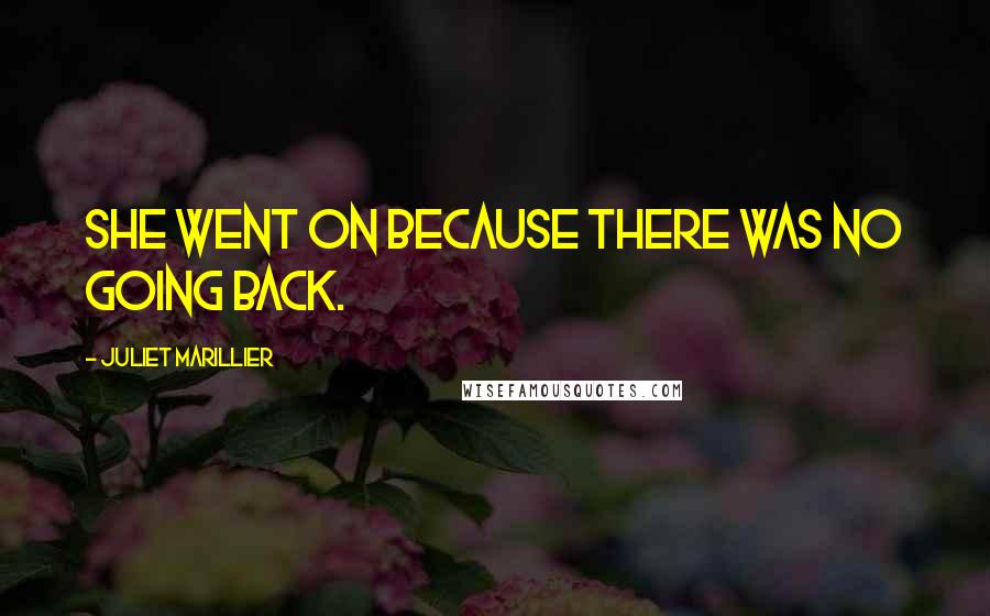 Juliet Marillier Quotes: She went on because there was no going back.