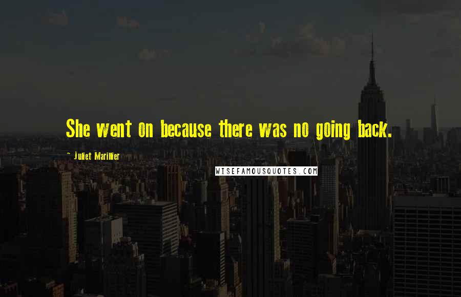 Juliet Marillier Quotes: She went on because there was no going back.