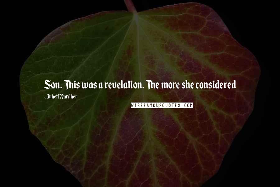 Juliet Marillier Quotes: Son. This was a revelation. The more she considered
