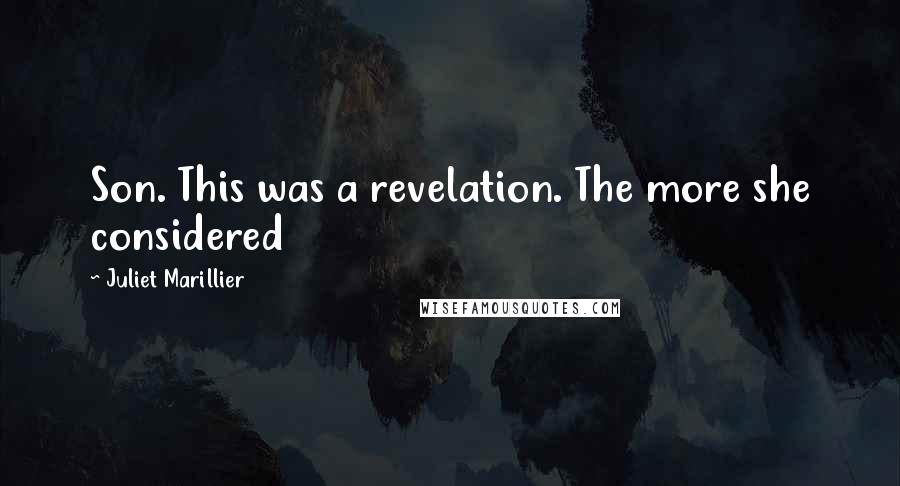 Juliet Marillier Quotes: Son. This was a revelation. The more she considered